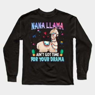Nana Llama Ain_t Got Time For Your Drama T shirt Long Sleeve T-Shirt